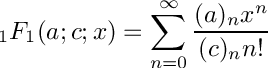 \[
   {}_1F_1(a;c;x) = \sum_{n=0}^{\infty} \frac{(a)_n x^n}{(c)_n n!}
\]