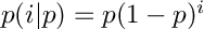 $p(i|p) = p(1 - p)^{i}$