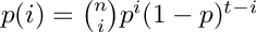 $p(i) = \binom{n}{i} p^i (1 - p)^{t - i}$