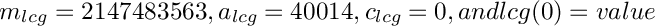 $ m_{lcg} =
2147483563, a_{lcg} = 40014, c_{lcg} = 0, and lcg(0) = value
$