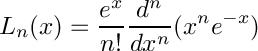 \[
         L_n(x) = \frac{e^x}{n!} \frac{d^n}{dx^n} (x^ne^{-x})
\]