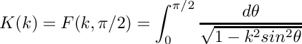 \[
  K(k) = F(k,\pi/2) = \int_0^{\pi/2}\frac{d\theta}
                                             {\sqrt{1 - k^2 sin^2\theta}}
\]