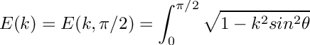 \[
  E(k) = E(k,\pi/2) = \int_0^{\pi/2}\sqrt{1 - k^2 sin^2\theta}
\]