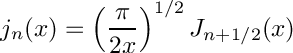 \[
 j_n(x) = \left(\frac{\pi}{2x} \right) ^{1/2} J_{n+1/2}(x)
\]