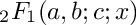 $ {}_2F_1(a,b;c;x) $