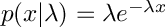 $p(x|\lambda) = \lambda e^{-\lambda x}$