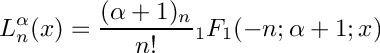 \[
         L_n^\alpha(x) = \frac{(\alpha + 1)_n}{n!}
                         {}_1F_1(-n; \alpha + 1; x)
\]