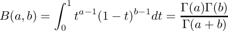 \[
  B(a,b) = \int_0^1 t^{a - 1} (1 - t)^{b - 1} dt
         = \frac{\Gamma(a)\Gamma(b)}{\Gamma(a+b)}
\]