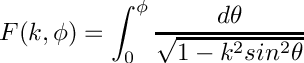 \[
  F(k,\phi) = \int_0^{\phi}\frac{d\theta}
                                     {\sqrt{1 - k^2 sin^2\theta}}
\]