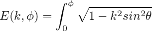 \[
  E(k,\phi) = \int_0^{\phi} \sqrt{1 - k^2 sin^2\theta}
\]