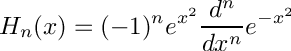 \[
  H_n(x) = (-1)^n e^{x^2} \frac{d^n}{dx^n} e^{-x^2}
\]