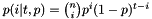 $p(i|t,p) = \binom{n}{i} p^i (1 - p)^{t - i}$